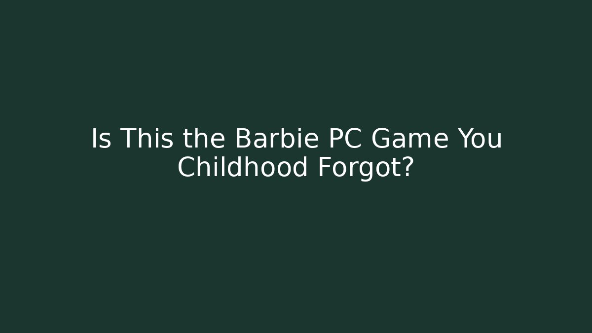 Is This the Barbie PC Game You Childhood Forgot?