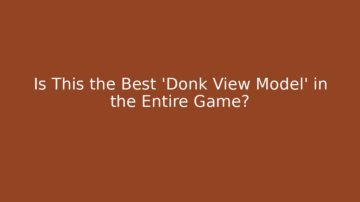 Is This the Best 'Donk View Model' in the Entire Game?
