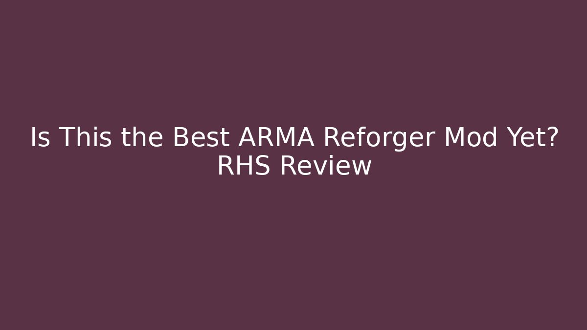 Is This the Best ARMA Reforger Mod Yet? RHS Review