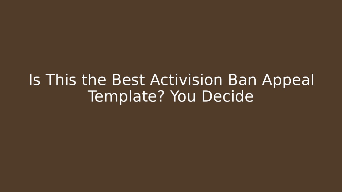 Is This the Best Activision Ban Appeal Template? You Decide