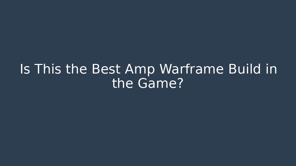 Is This the Best Amp Warframe Build in the Game?