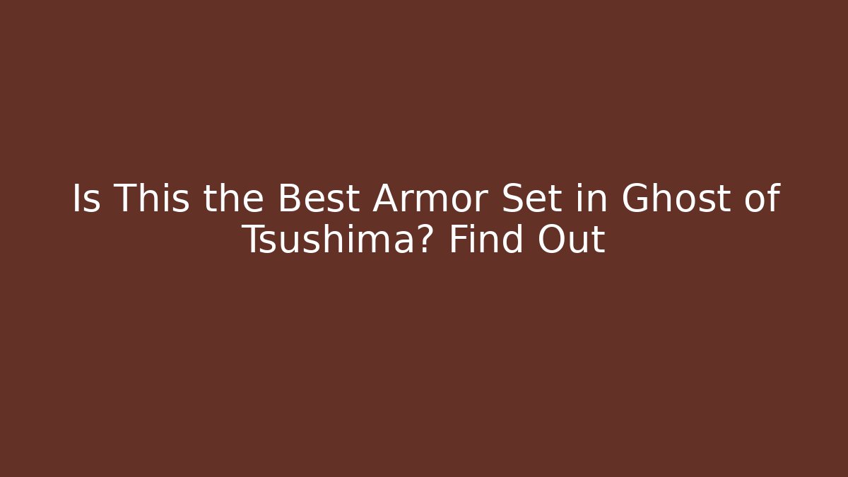Is This the Best Armor Set in Ghost of Tsushima? Find Out