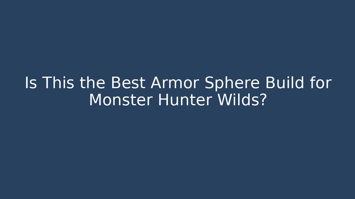Is This the Best Armor Sphere Build for Monster Hunter Wilds?