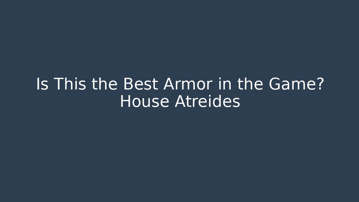 Is This the Best Armor in the Game? House Atreides