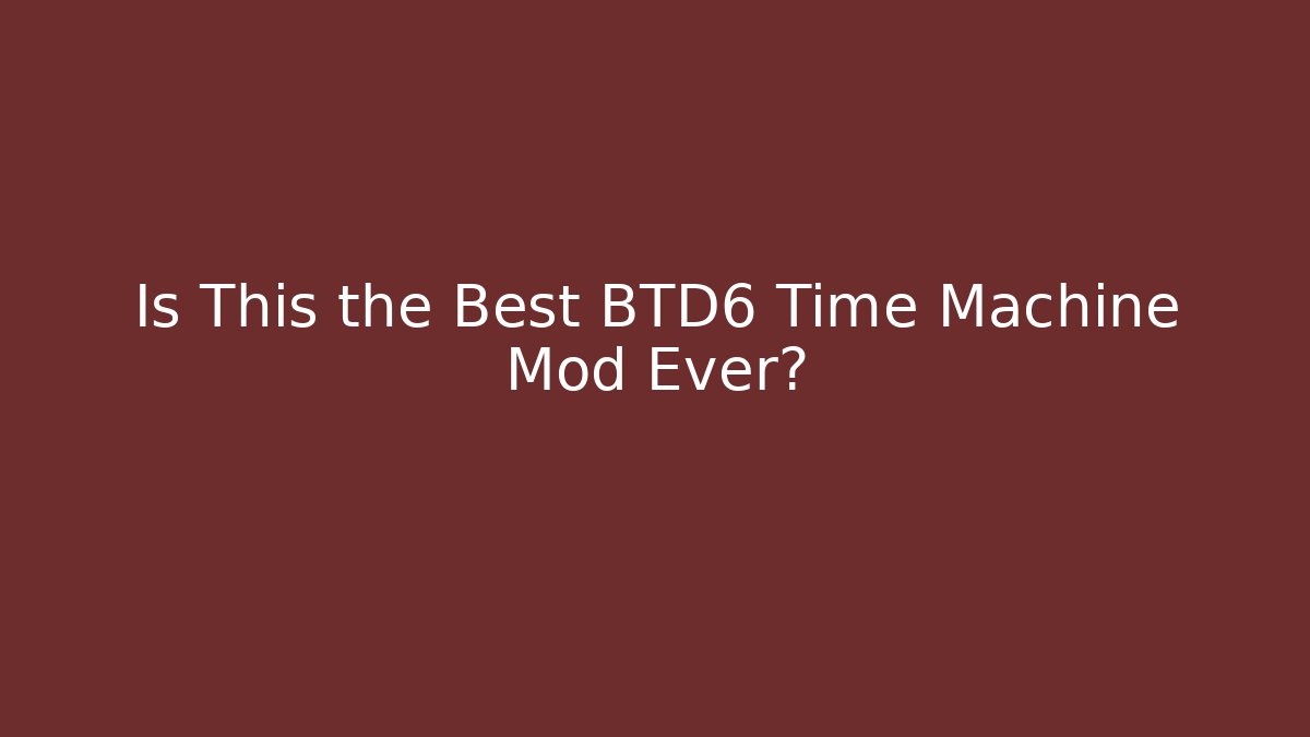 Is This the Best BTD6 Time Machine Mod Ever? - Critter Realm