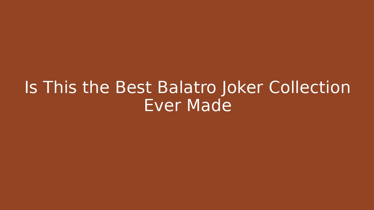 Is This the Best Balatro Joker Collection Ever Made