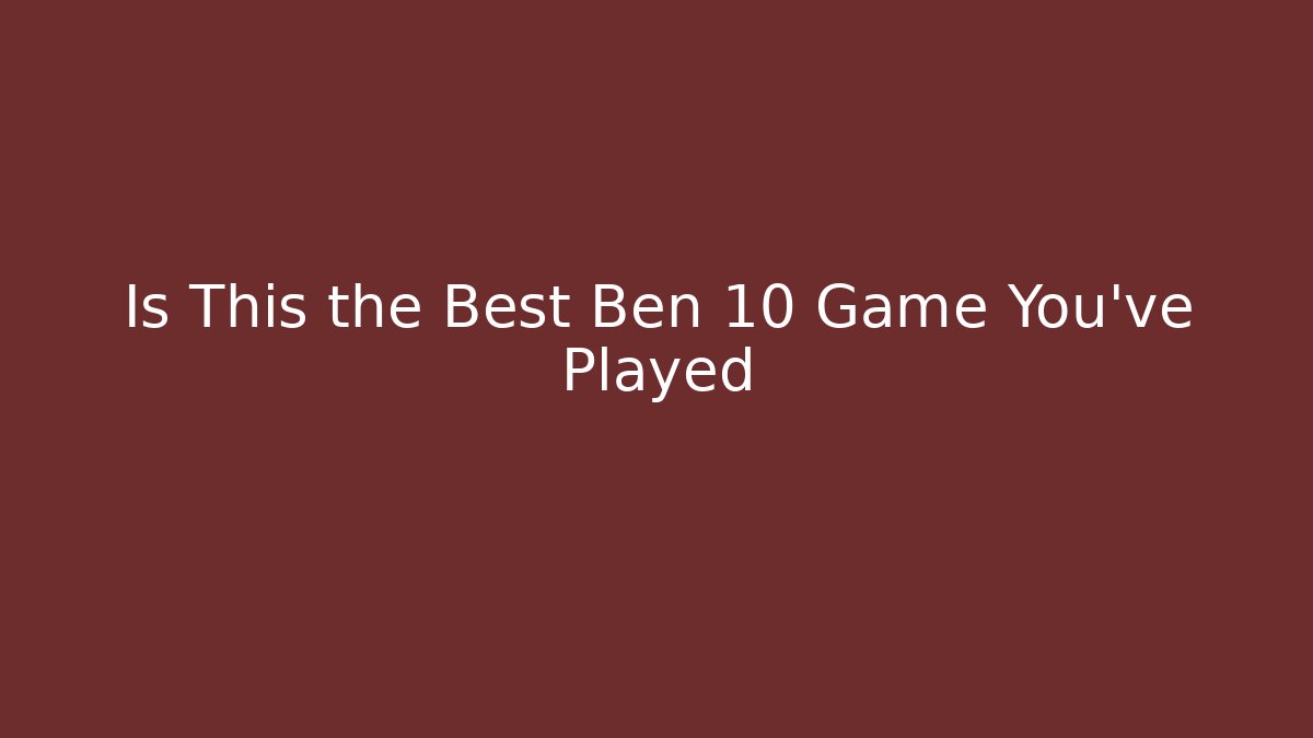 Is This the Best Ben 10 Game You've Played