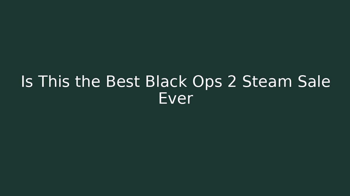 Is This the Best Black Ops 2 Steam Sale Ever