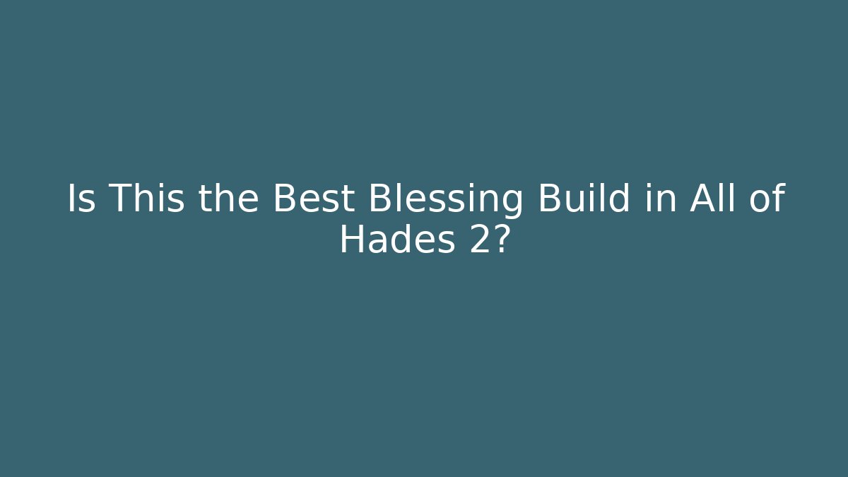 Is This the Best Blessing Build in All of Hades 2?