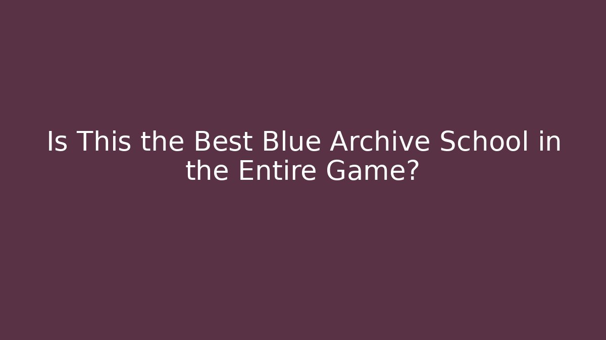 Is This the Best Blue Archive School in the Entire Game?