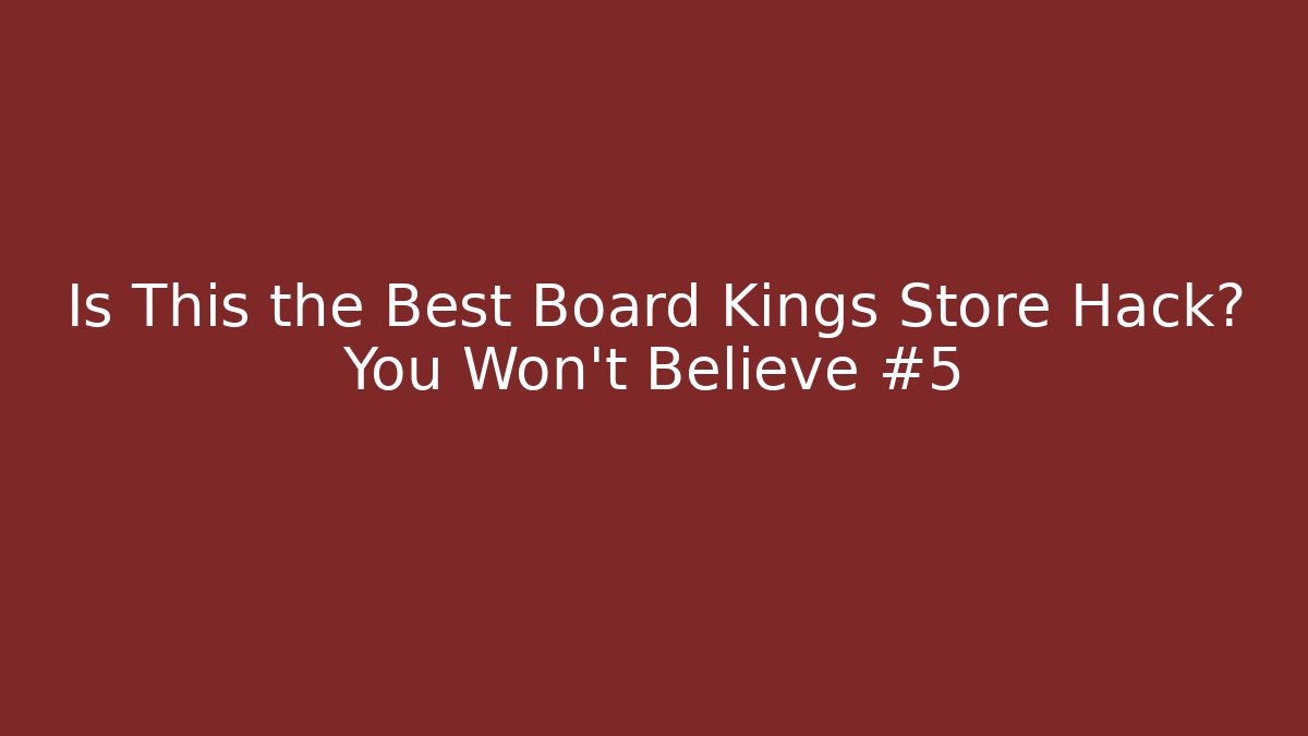 Is This the Best Board Kings Store Hack? You Won't Believe #5