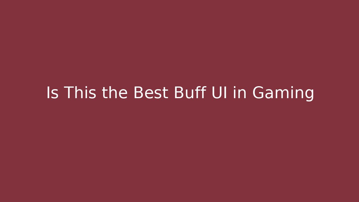 Is This the Best Buff UI in Gaming