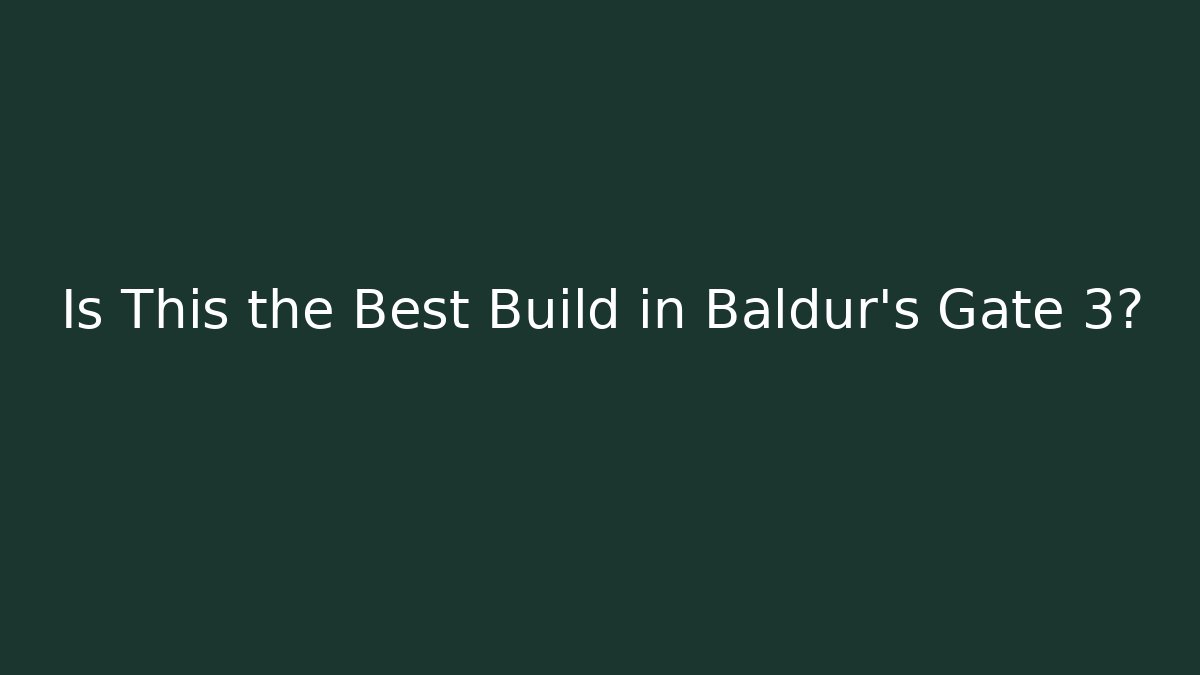 Is This the Best Build in Baldur's Gate 3?