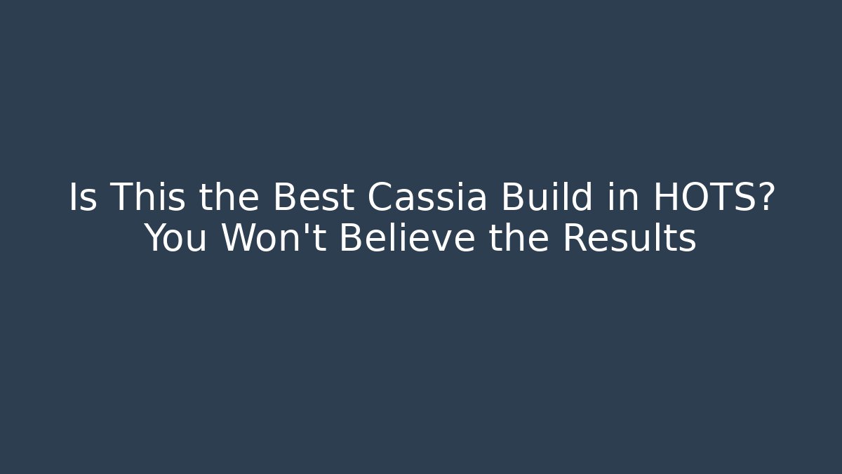 Is This the Best Cassia Build in HOTS? You Won’t Believe the Results