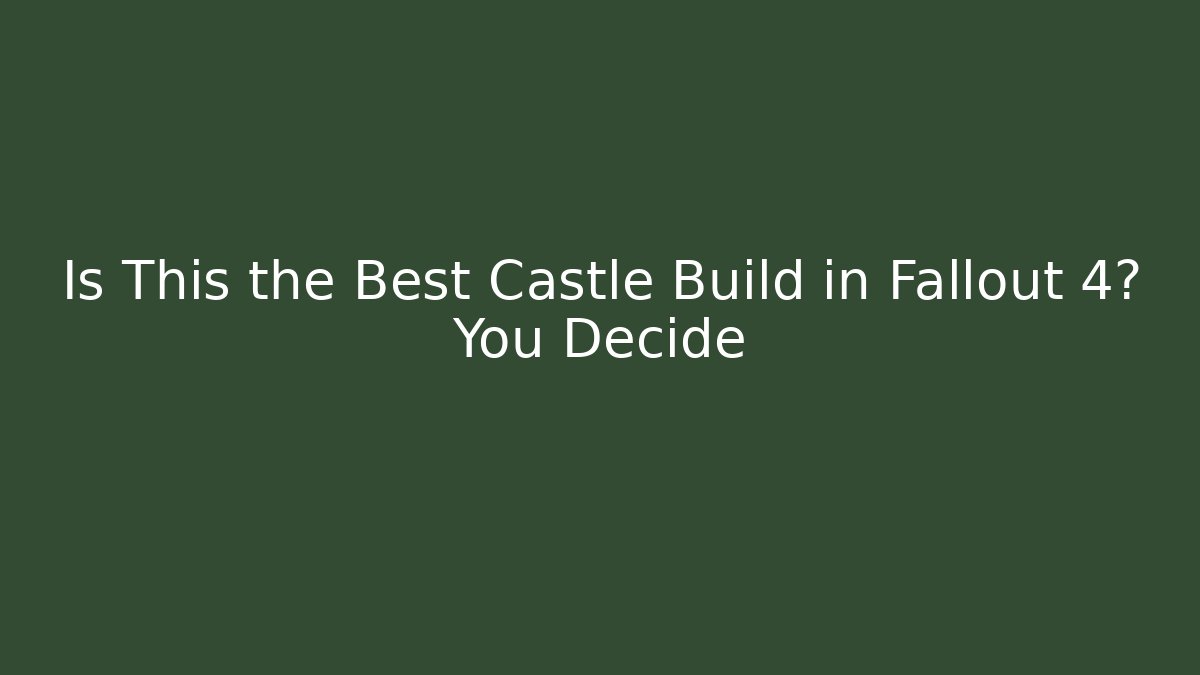 Is This the Best Castle Build in Fallout 4? You Decide
