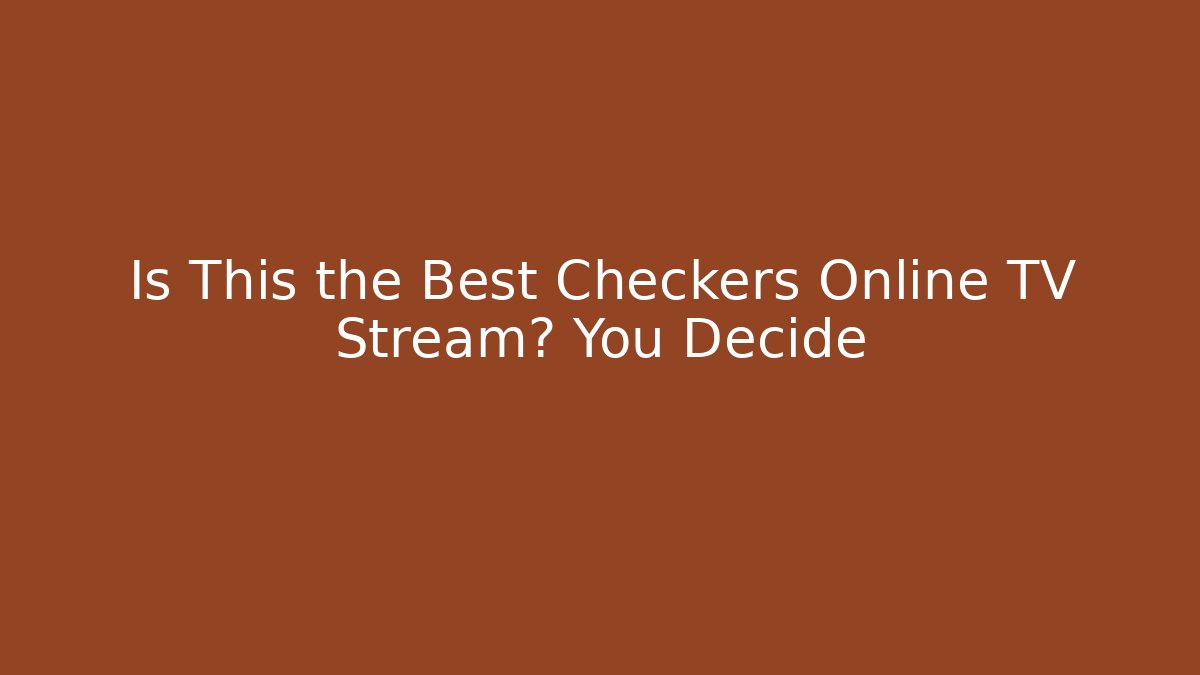 Is This the Best Checkers Online TV Stream? You Decide - Critter Realm