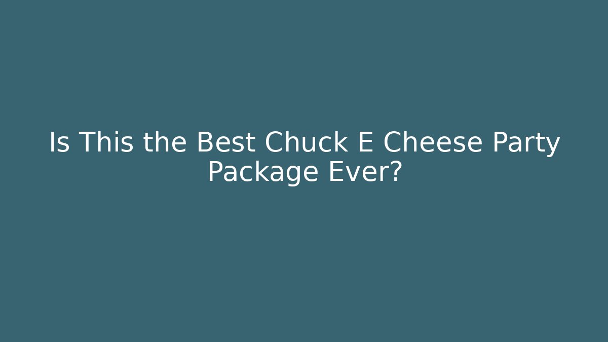 Is This the Best Chuck E Cheese Party Package Ever?