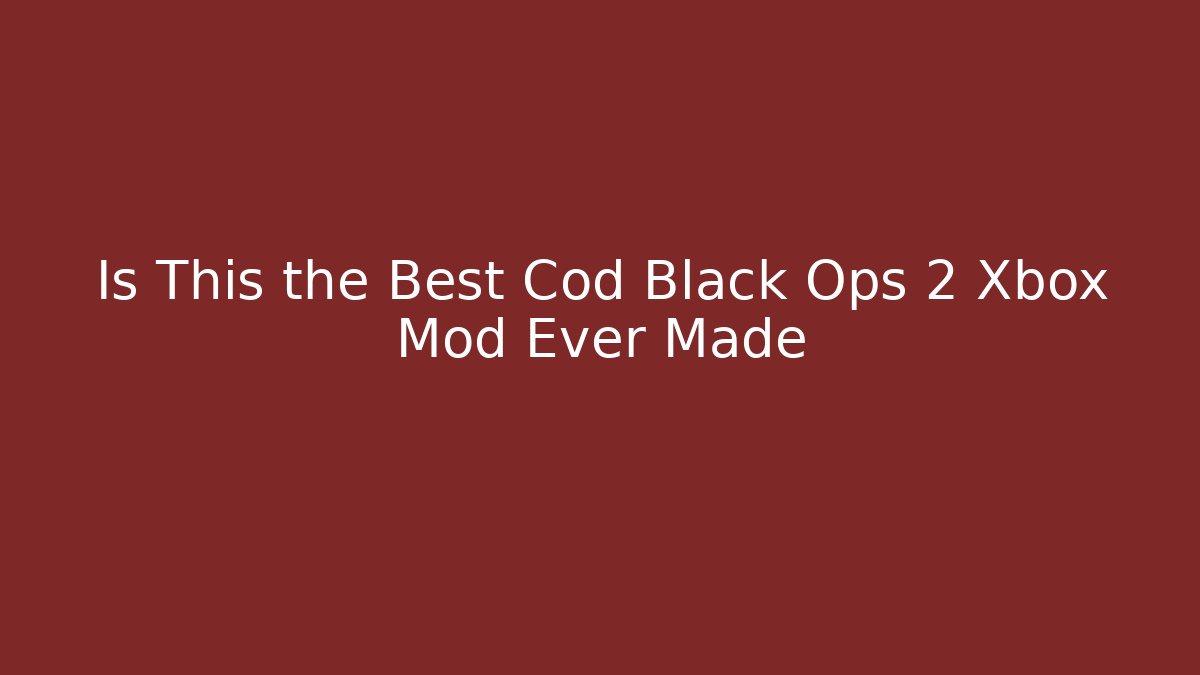 Is This the Best Cod Black Ops 2 Xbox Mod Ever Made