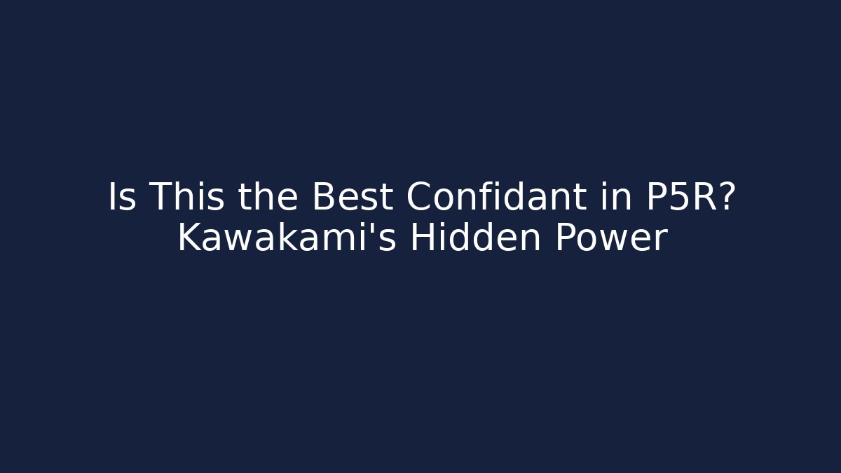 Is This the Best Confidant in P5R? Kawakami's Hidden Power