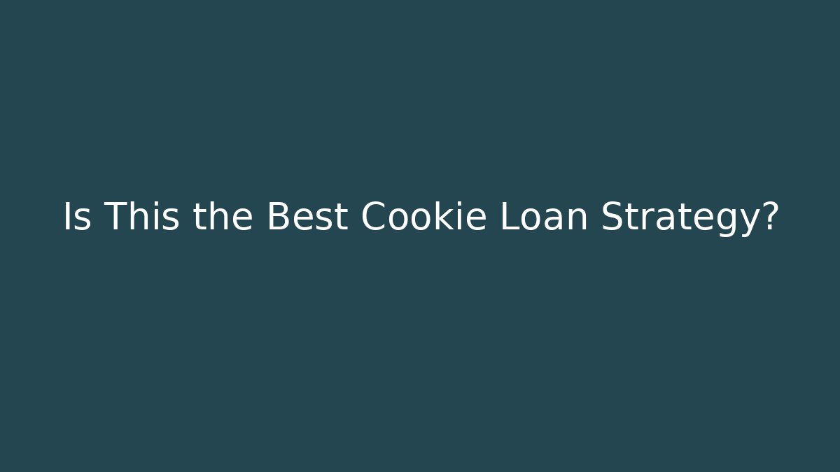 Is This the Best Cookie Loan Strategy?