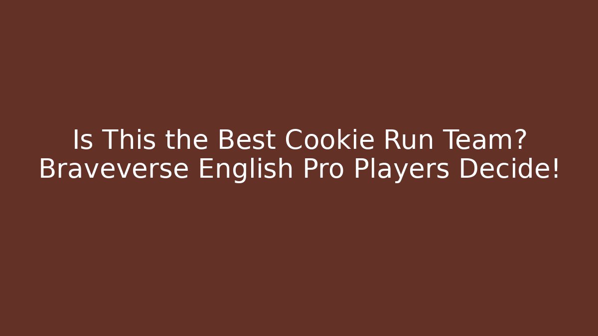 Is This the Best Cookie Run Team? Braveverse English Pro Players Decide!