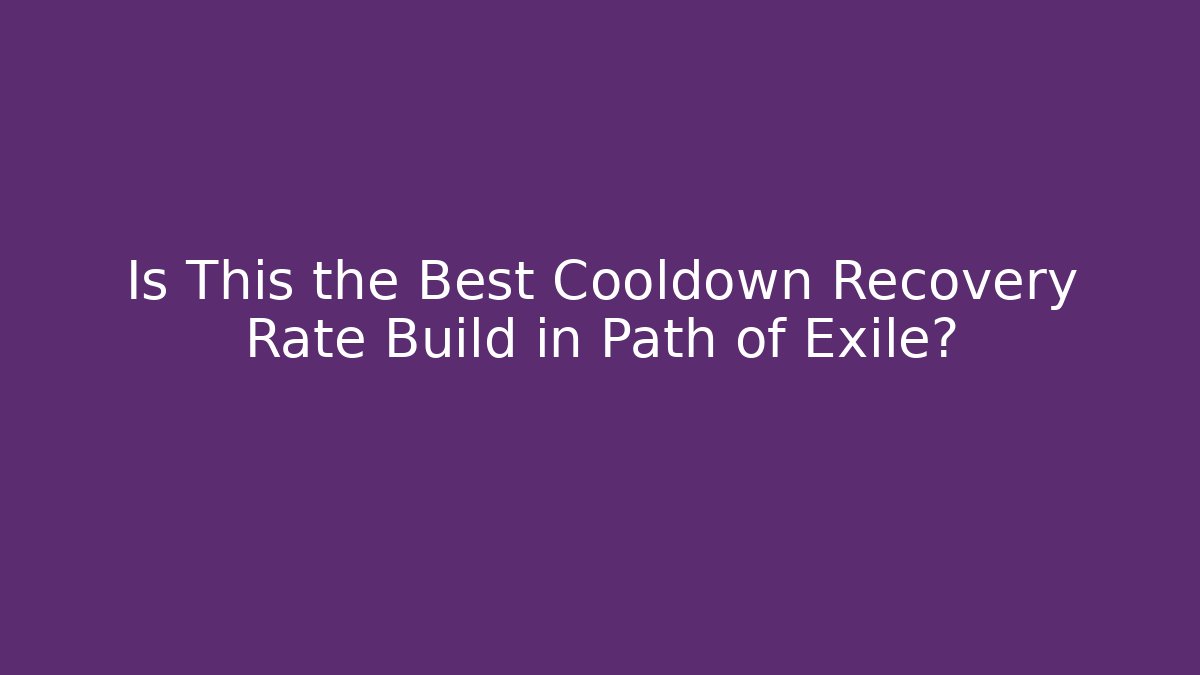 Is This the Best Cooldown Recovery Rate Build in Path of Exile?