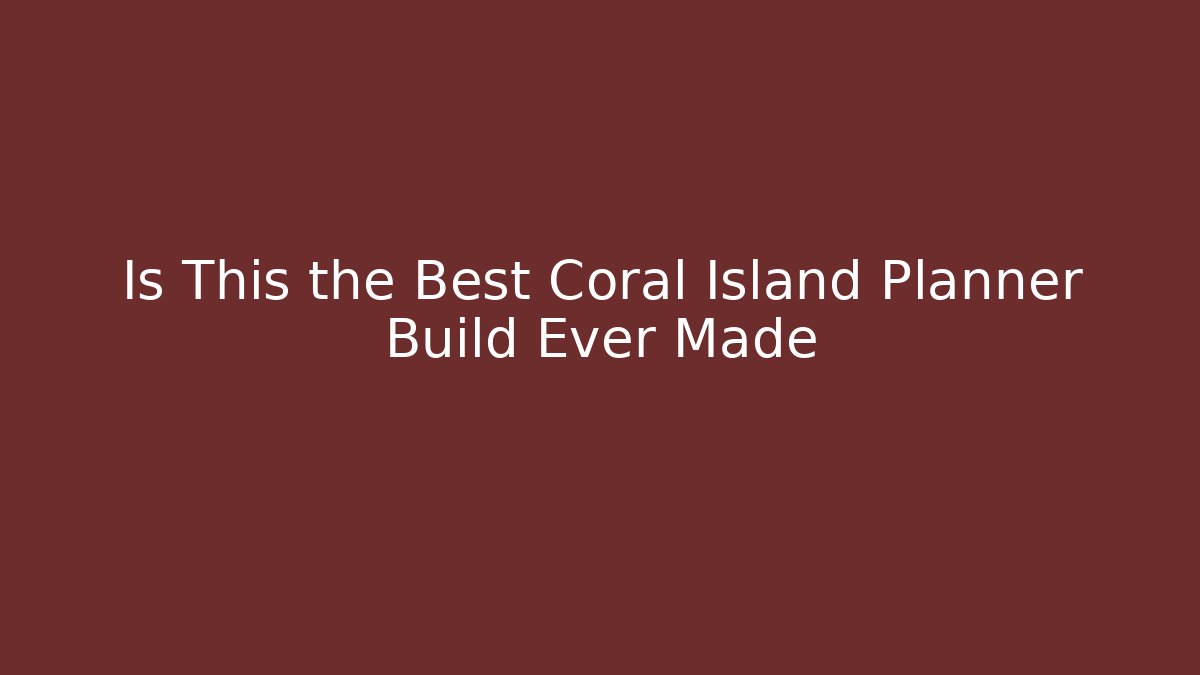 Is This the Best Coral Island Planner Build Ever Made