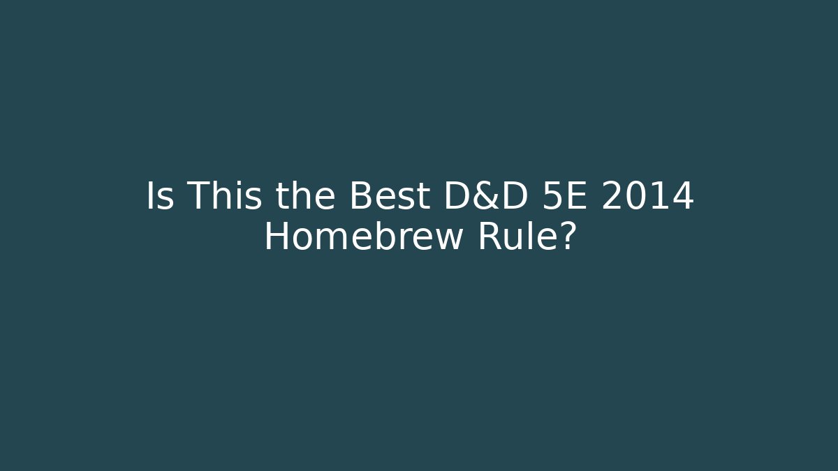 Is This the Best D&D 5E 2014 Homebrew Rule?