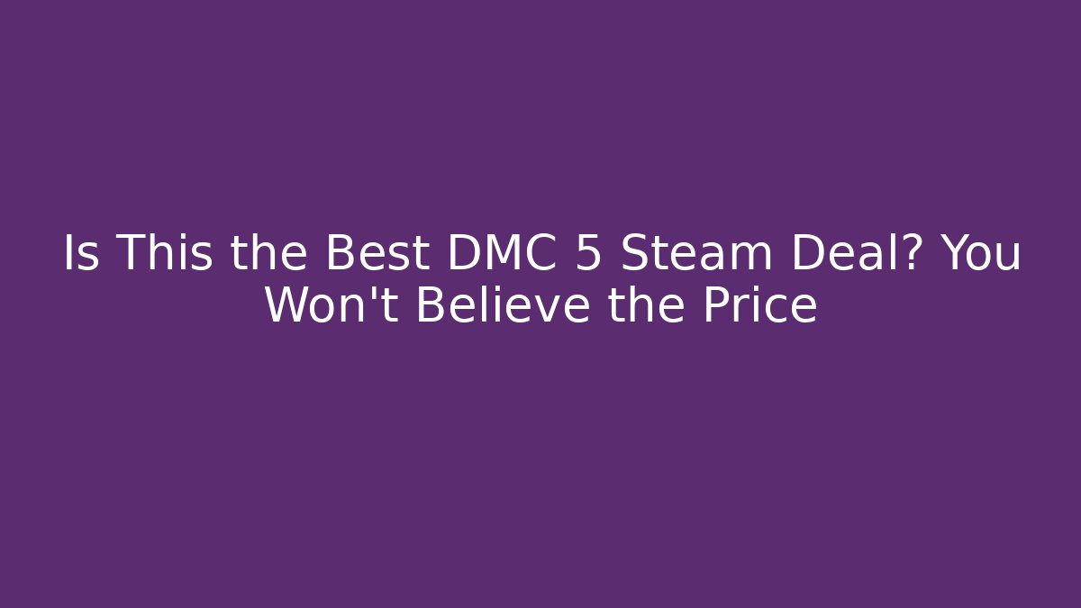 Is This the Best DMC 5 Steam Deal? You Won't Believe the Price