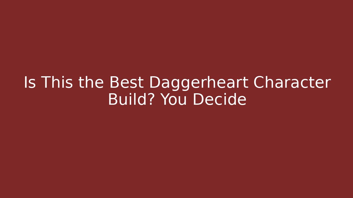 Is This the Best Daggerheart Character Build? You Decide