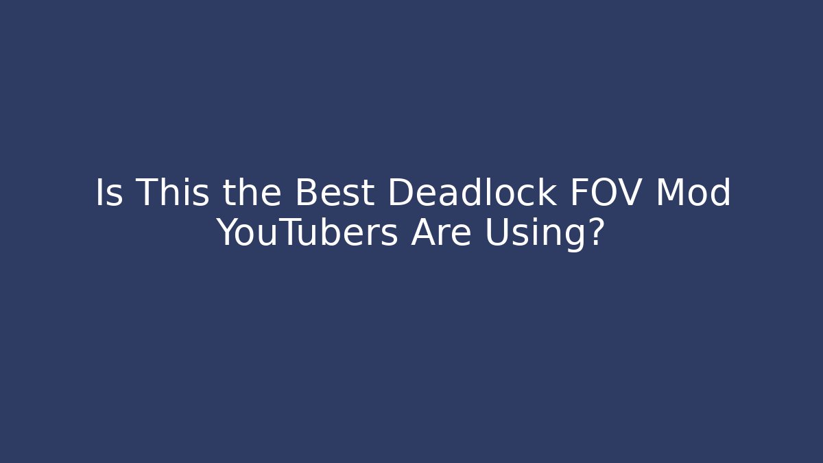 Is This the Best Deadlock FOV Mod YouTubers Are Using?