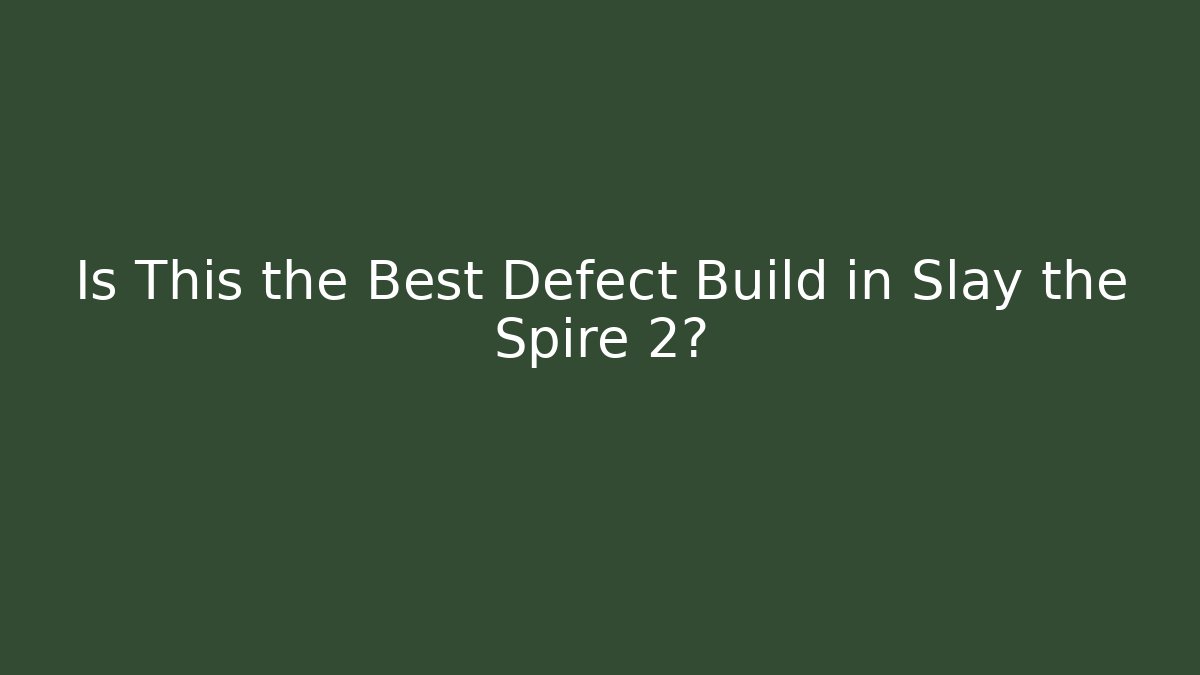 Is This the Best Defect Build in Slay the Spire 2?