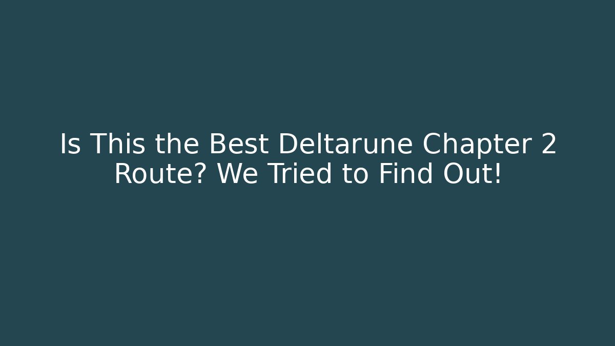 Is This the Best Deltarune Chapter 2 Route? We Tried to Find Out!