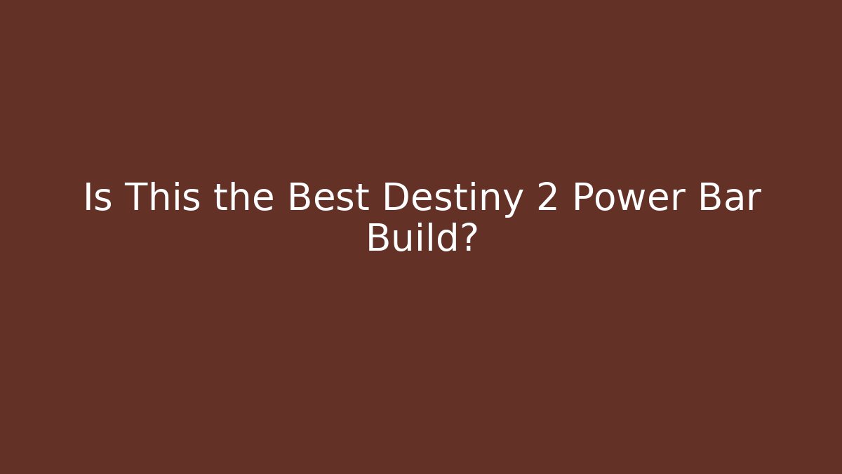 Is This the Best Destiny 2 Power Bar Build?