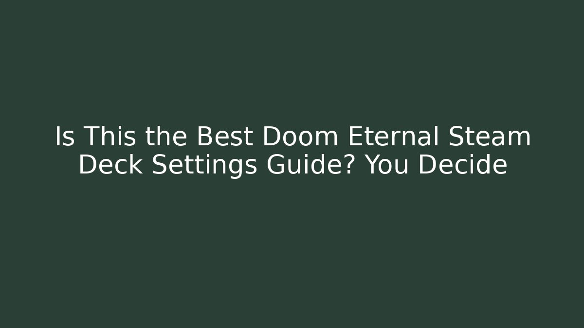 Is This the Best Doom Eternal Steam Deck Settings Guide? You Decide