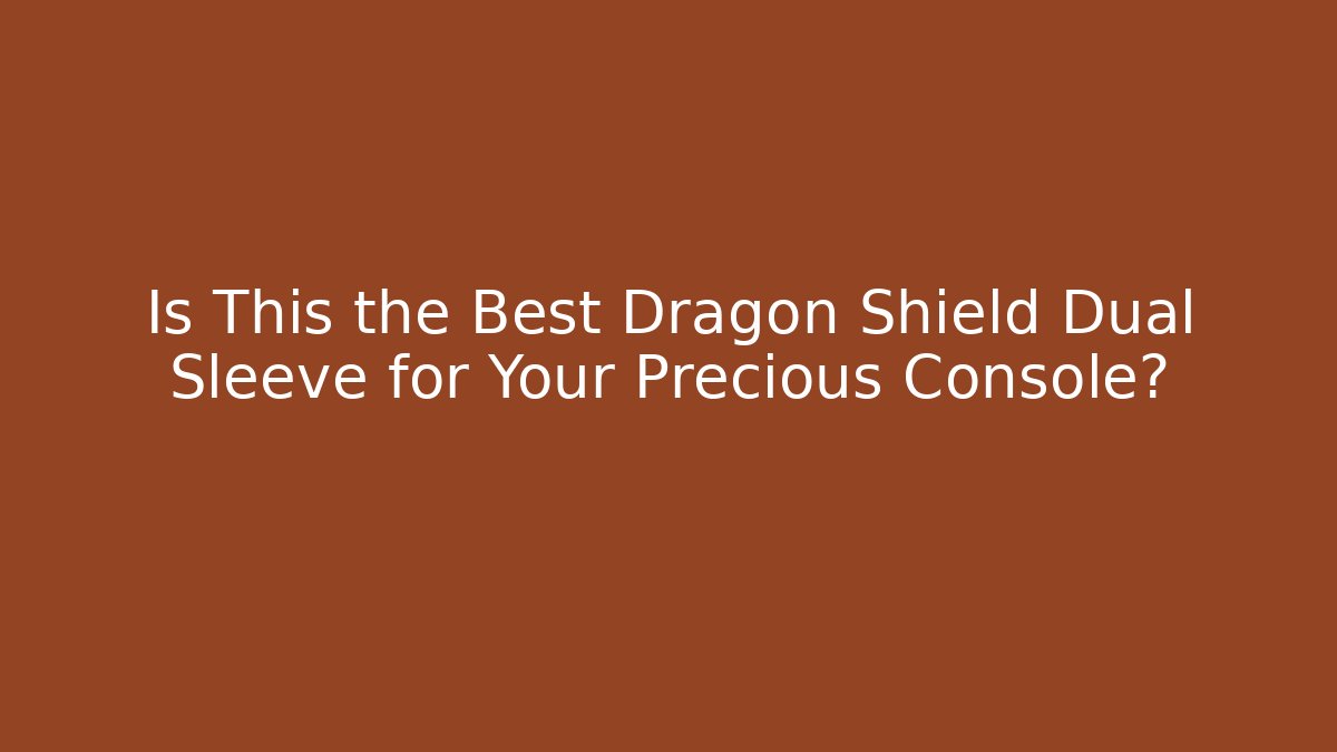Is This the Best Dragon Shield Dual Sleeve for Your Precious Console?