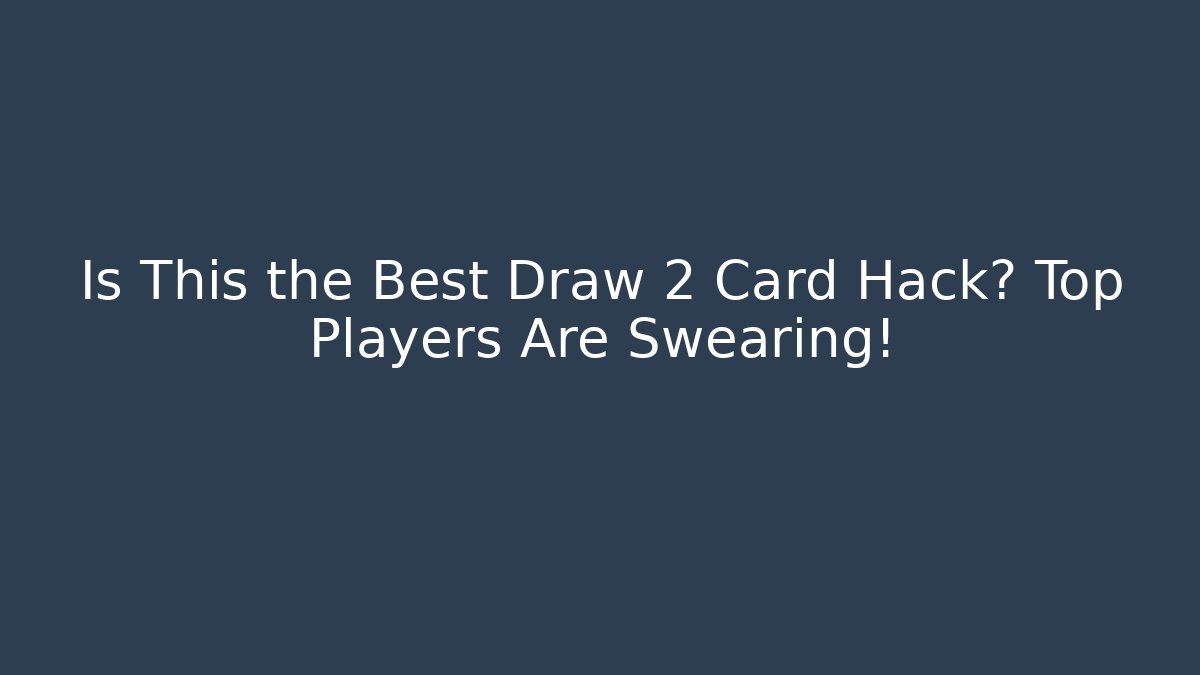 Is This the Best Draw 2 Card Hack? Top Players Are Swearing!