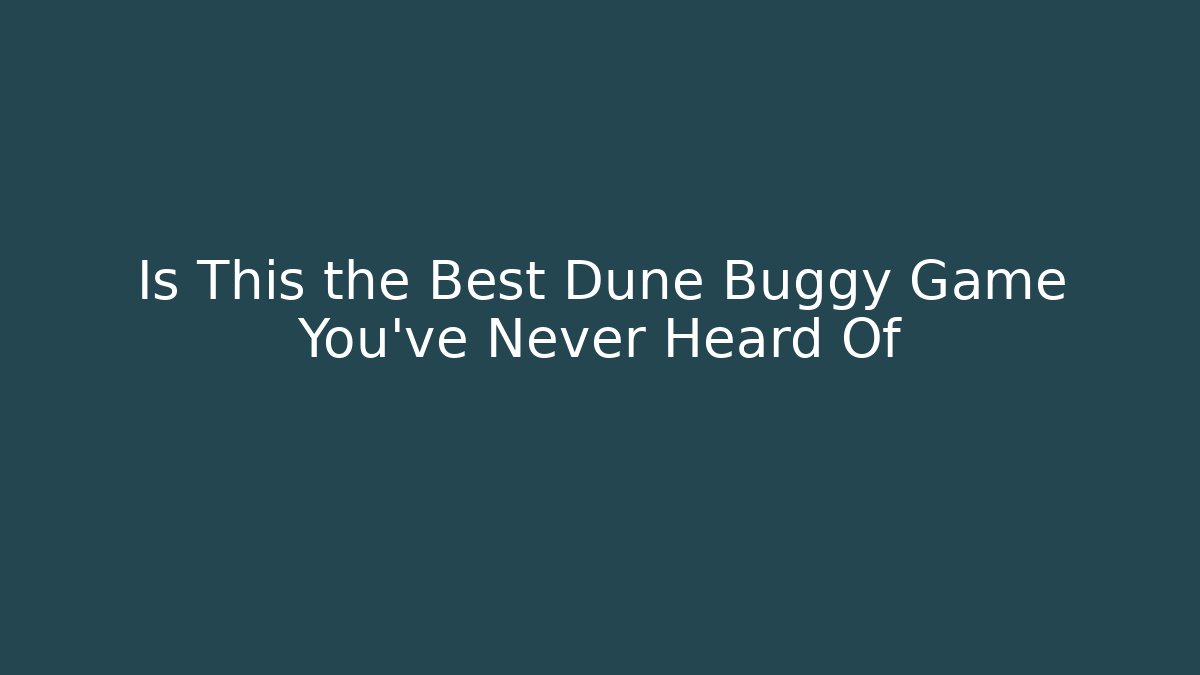 Is This the Best Dune Buggy Game You've Never Heard Of