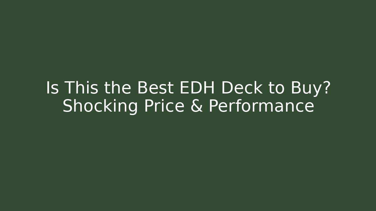 Is This the Best EDH Deck to Buy? Shocking Price & Performance