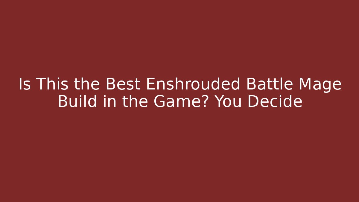 Is This the Best Enshrouded Battle Mage Build in the Game? You Decide
