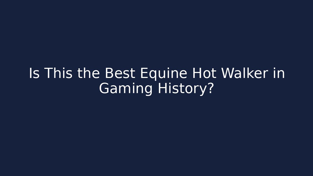 Is This the Best Equine Hot Walker in Gaming History?