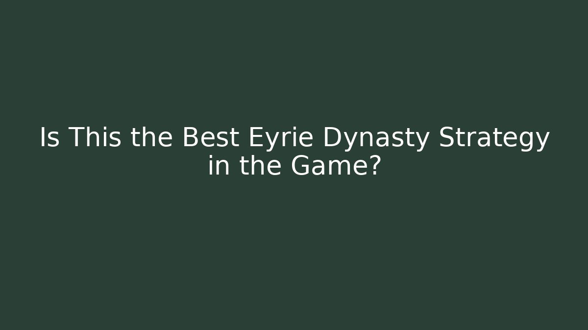 Is This the Best Eyrie Dynasty Strategy in the Game?