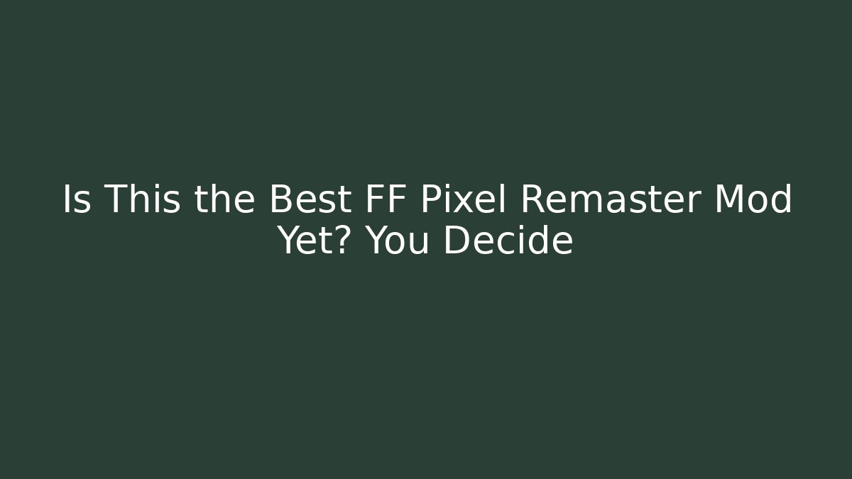 Is This the Best FF Pixel Remaster Mod Yet? You Decide