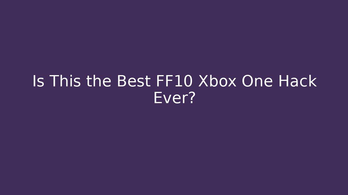 Is This the Best FF10 Xbox One Hack Ever?