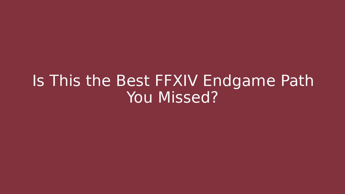 Is This the Best FFXIV Endgame Path You Missed?