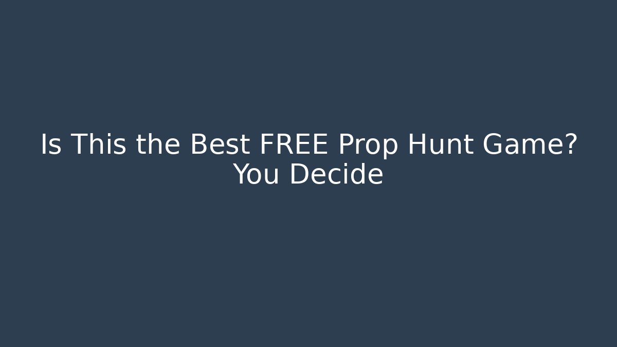 Is This the Best FREE Prop Hunt Game? You Decide