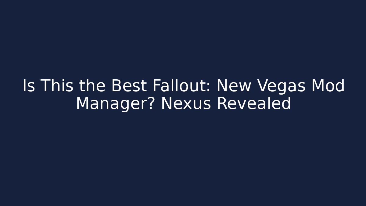 Is This the Best Fallout: New Vegas Mod Manager? Nexus Revealed