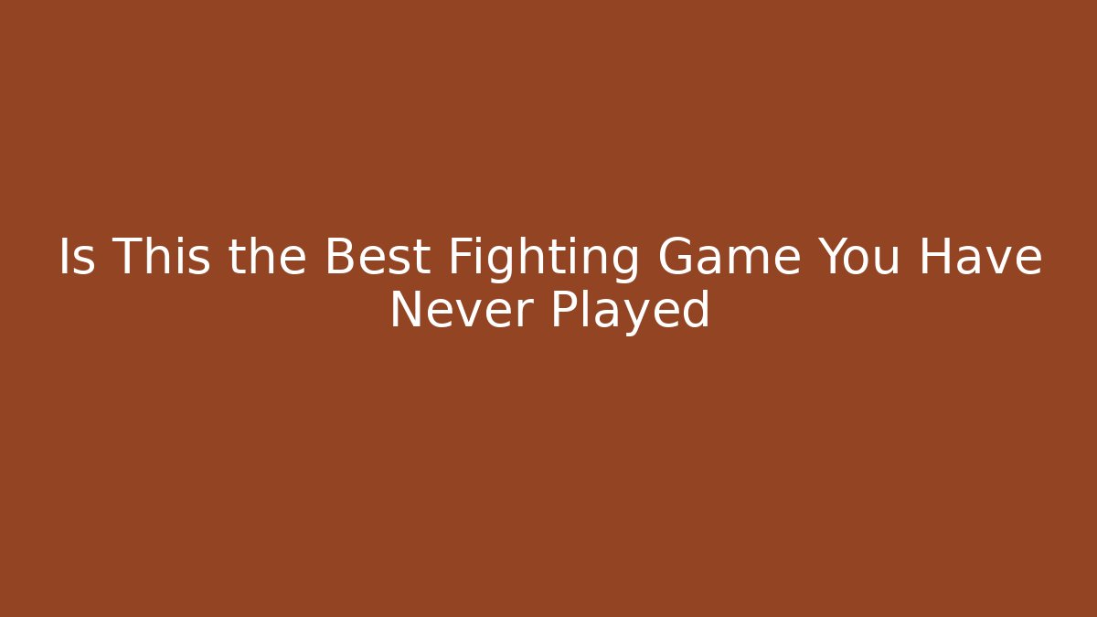Is This the Best Fighting Game You Have Never Played