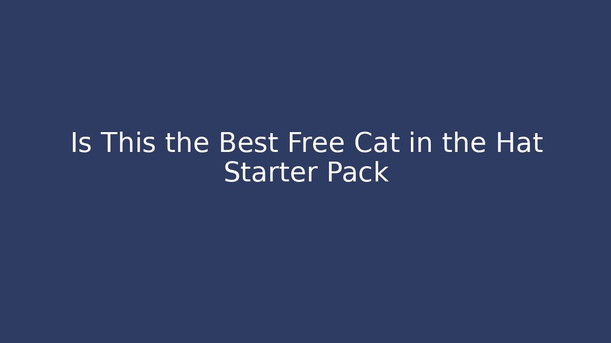 Is This the Best Free Cat in the Hat Starter Pack