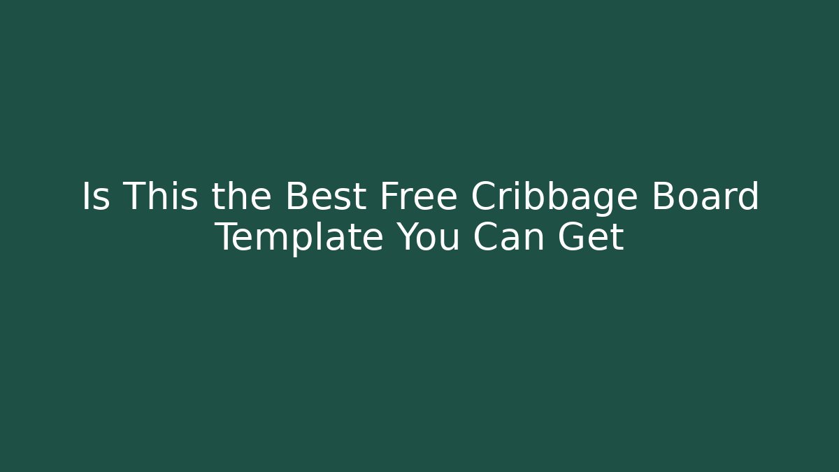 Is This the Best Free Cribbage Board Template You Can Get